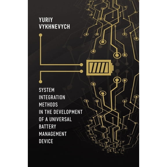 System Integration Methods in the Development of a Universal Battery Management Device, (Paperback)