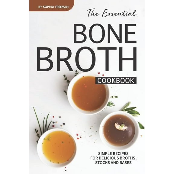 The Essential Bone Broth Cookbook (Paperback)