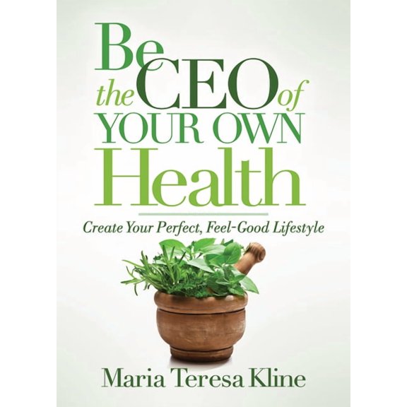 Be the CEO of Your Own Health: Create Your Perfect, Feel-Good Lifestyle, (Paperback)