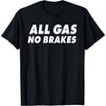 thumbnail image 1 of All Gas No Brakes T-Shirt - As Picture - M, 1 of 4