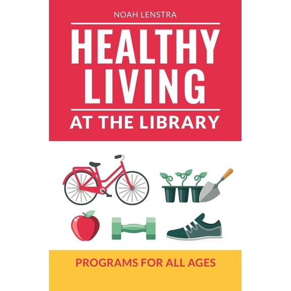 Healthy Living at the Library: Programs for All Ages, (Paperback)