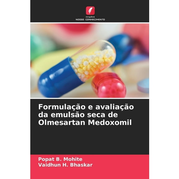 Formulação e avaliação da emulsão seca de Olmesartan Medoxomil, (Paperback)
