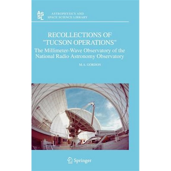 Pre-Owned Astrophysics and Space Science Library: Recollections of Tucson Operations: The Millimeter-Wave Observatory of the National Radio Astronomy Observatory (Hardcover)