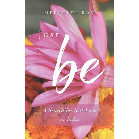 Just Be: A Search for Self-Love in India (Paperback)