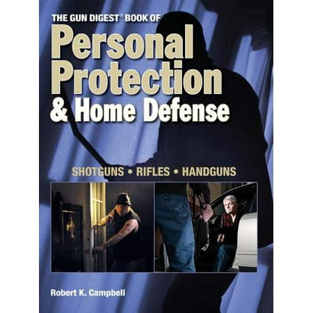 The Gun Digest Book of Personal Protection & Home Defense - (Personal Protection Guns Best)