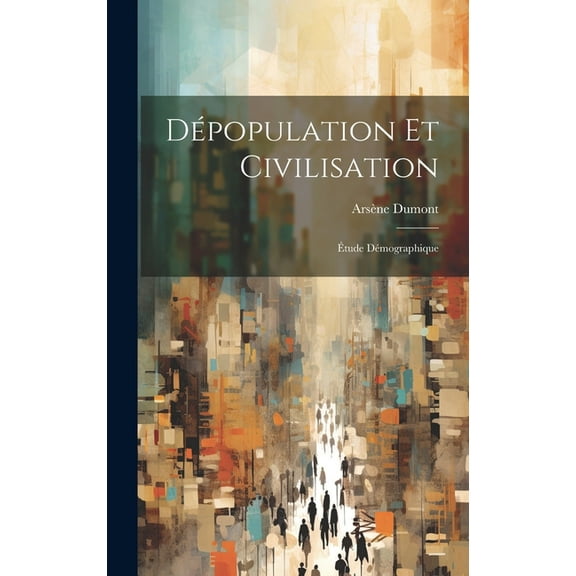 Dépopulation Et Civilisation: Étude Démographique (Hardcover)