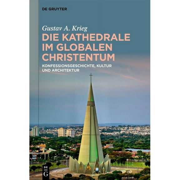 Die Kathedrale Im Globalen Christentum: Konfessionsgeschichte, Kultur Und Architektur, (Hardcover)
