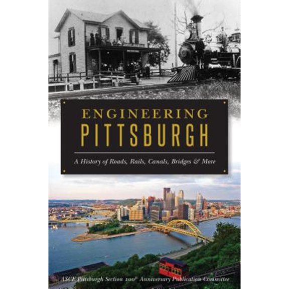 Pre-Owned Engineering Pittsburgh: A History of Roads, Rails, Canals, Bridges & More (Paperback) 1625859694 9781625859693