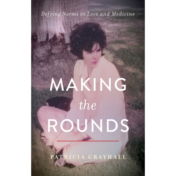 Pre-Owned Making the Rounds: Defying Norms in Love and Medicine (Paperback) 1647422736 9781647422738