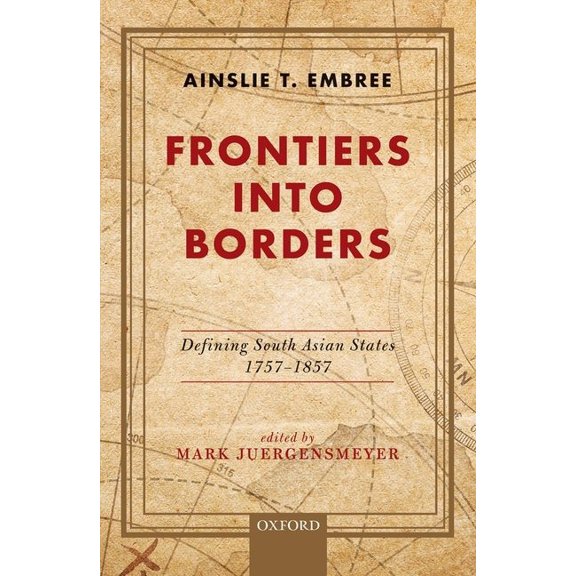 Frontiers Into Borders: Defining South Asian States, 1757-1857, (Hardcover)
