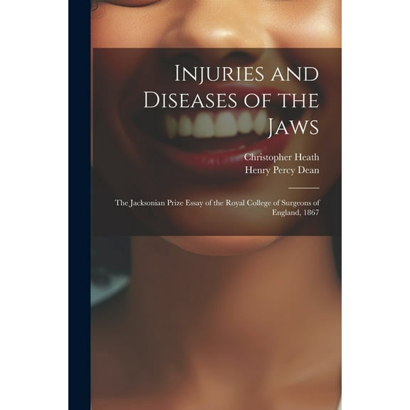 Injuries and Diseases of the Jaws: The Jacksonian Prize Essay of the Royal College of Surgeons of England, 1867 (Paperback)