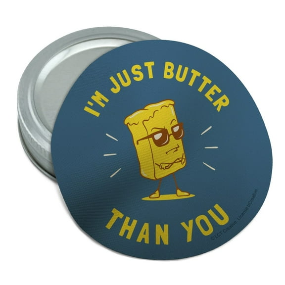 I'm Just Butter Better Than You Funny Humor Round Rubber Non-Slip Jar Gripper Lid Opener