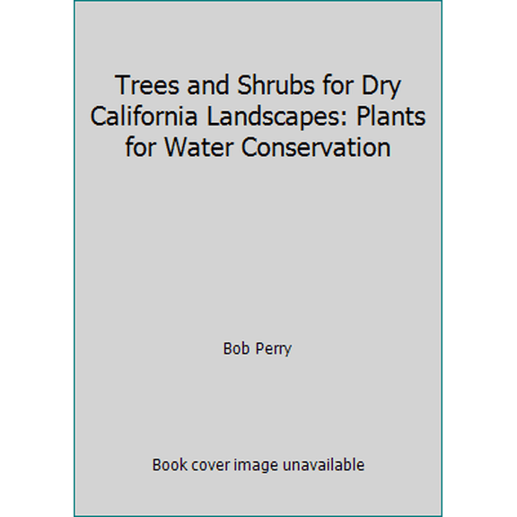 Pre-Owned Trees and Shrubs for Dry California Landscapes: Plants for Water Conservation (Paperback) 0960598804 9780960598809