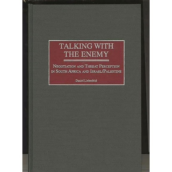 Talking with the Enemy: Negotiation and Threat Perception in South Africa and Israel/Palestine, (Hardcover)