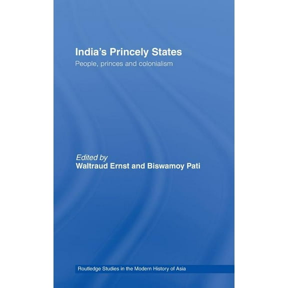 Routledge Studies in the Modern History India's Princely States: People, Princes and Colonialism, (Hardcover)