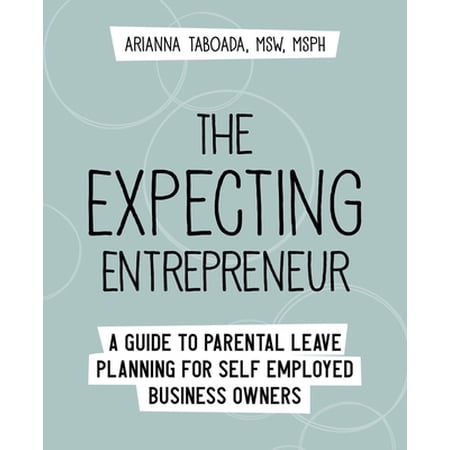 Pre-Owned The Expecting Entrepreneur: A Guide to Parental Leave Planning for Self Employed Business Owners (Paperback) 0578933446 9780578933443