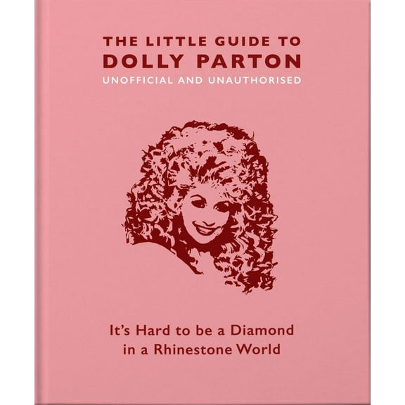 The Little Guide to Dolly Parton: It's Hard to Be a Diamond in a Rhinestone World (Hardcover)