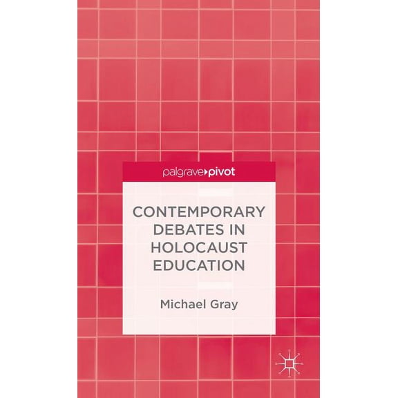 Palgrave Pivot Contemporary Debates in Holocaust Education, (Hardcover)