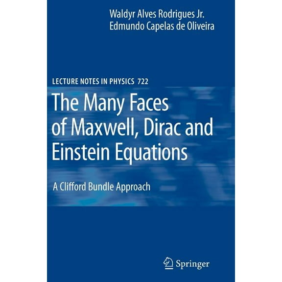 Lecture Notes in Physics The Many Faces of Maxwell, Dirac and Einstein Equations: A Clifford Bundle Approach, Book 722, (Paperback)