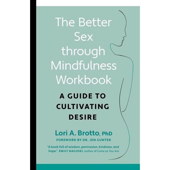 The Better Sex Through Mindfulness Workbook: A Guide to Cultivating Desire, (Paperback)