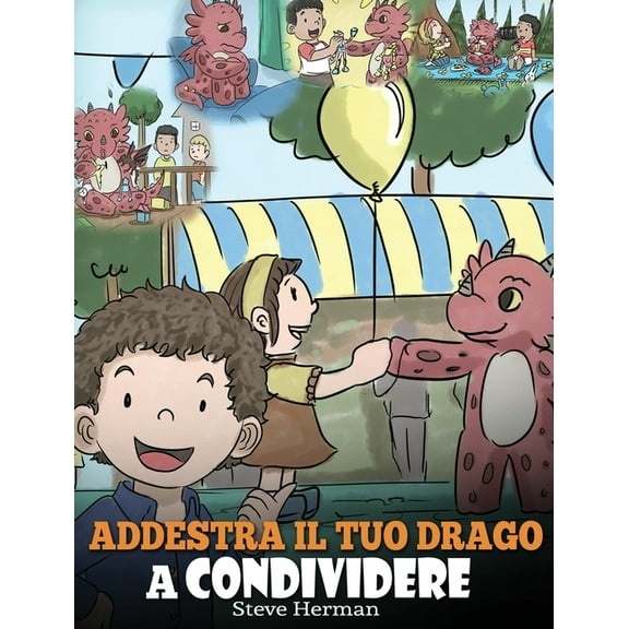 My Dragon Books Italiano Addestra il tuo drago a condividere: (Teach Your Dragon To Share) Un libro sui draghi per insegnare ai bambini a condivi, Book 17, (Hardcover)