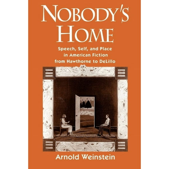Nobody's Home: Speech, Self, and Place in American Fiction from Hawthorne to DeLillo, (Paperback)