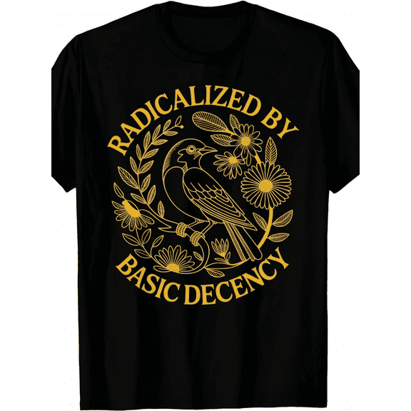 Radicalized by Basic Decency Floral Empowerment T-Shirt