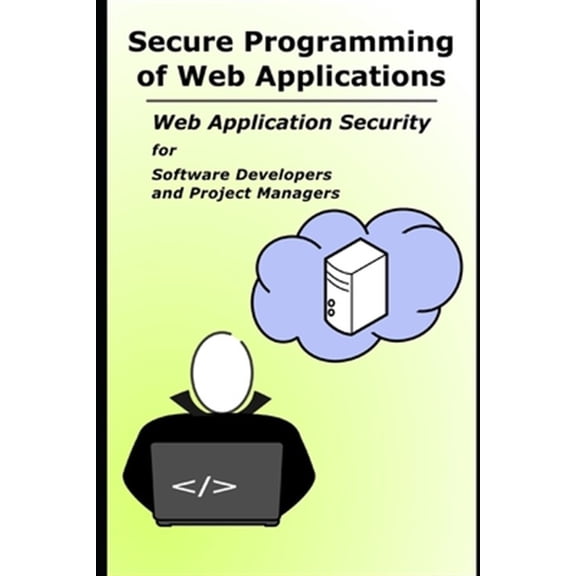 Pre-Owned Secure Programming of Web Applications: Web Application Security for Software Developers and Project Managers