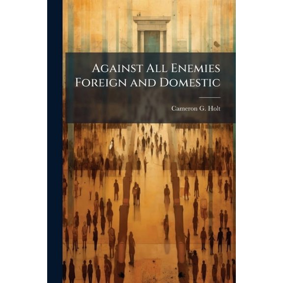 Against All Enemies Foreign and Domestic: Future Scenarios of National Security and the Constitution, (Paperback)