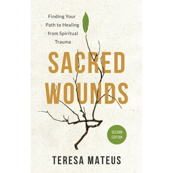 Sacred Wounds (2nd Edition): Finding Your Path to Healing from Spiritual Trauma, (Paperback)