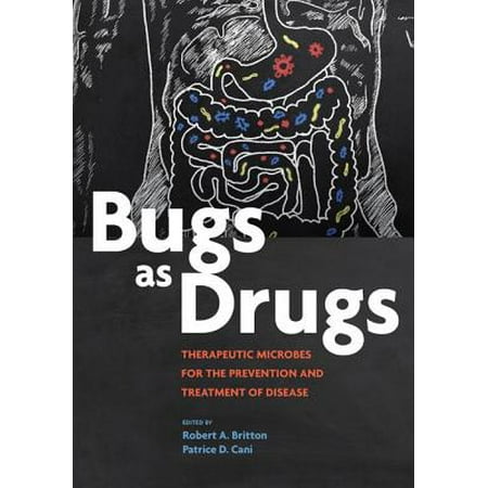 - Bugs as Drugs : Therapeutic Microbes for the Prevention and Treatment of Disease