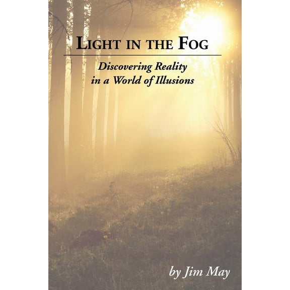 Light in the Fog: Discovering Reality in a World of Illusions, (Paperback)