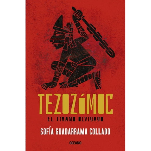 Tezozómoc. El tirano olvidado Océano SOFIA GUADARRAMA COLLADO