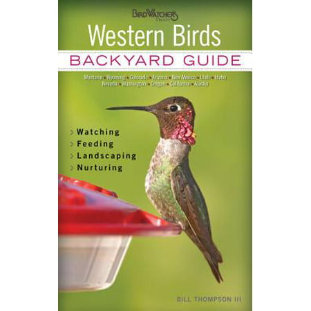 Western Birds : Backyard Guide - Watching - Feeding - Landscaping - Nurturing - Montana, Wyoming, Colorado, Arizona,