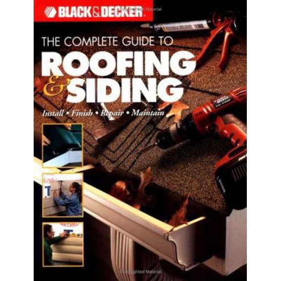 Pre-Owned Black & Decker the Complete Guide to Roofing & Siding: Install, Finish, Repair, Maintain (Paperback) by Editors Of Creative Publishing International The Editors of Creative Publishing International, C