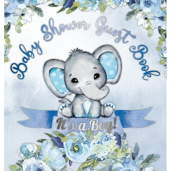 It's a Boy! Baby Shower Guest Book: A Joyful Event with Elephant & Blue Theme, Personalized Wishes, Parenting Advice, Si, (Hardcover)
