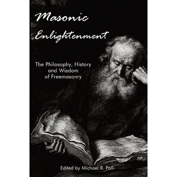 Masonic Enlightenment: The Philosophy, History, and Wisdom of Freemasonry, (Paperback)