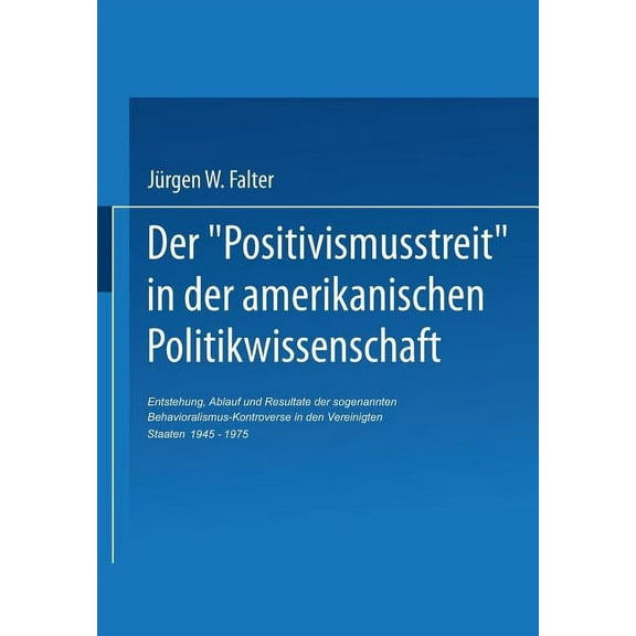 BeitrÃ¤ge Zur Sozialwissenschaftlichen Fo Der 'Positivismusstreit' in Der Amerikanischen Politikwissenschaft: Entstehung, Ablauf Und Resultate Der Sogenannten Beh, Book 37, (Paperback)