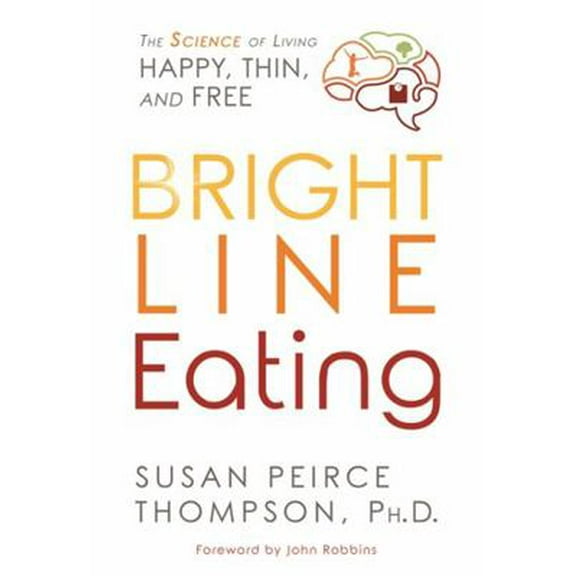 Pre-Owned Bright Line Eating: The Science of Living Happy, Thin and Free (Hardcover) 1401952534 9781401952532