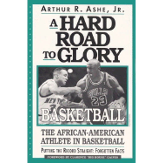 Hard Road to Glory: A Hard Road to Glory: A History of the African American Athlete : Basketball (Paperback)