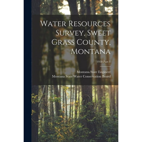 Water Resources Survey, Sweet Grass County, Montana; 1950 Part 1, (Paperback)