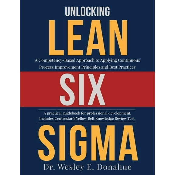 Unlocking Lean Six Sigma: A Competency-Based Approach to Applying Continuous Process Improvement (Paperback) by Wesley E Donahue