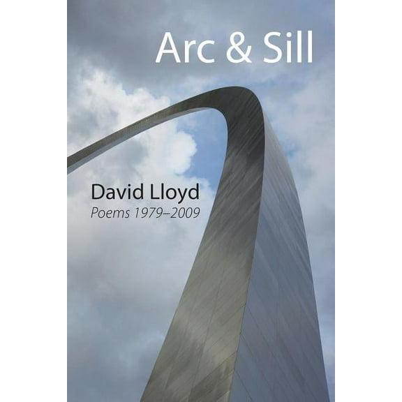 ARC & Sill: Poems 1979-2009, (Paperback)