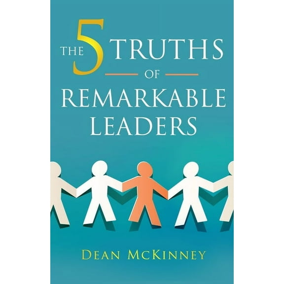 The 5 Truths of Remarkable Leaders, (Paperback)