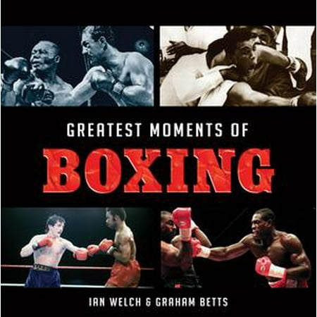 Greatest Boxing Moments - Greatest Moments of Boxing - eBook