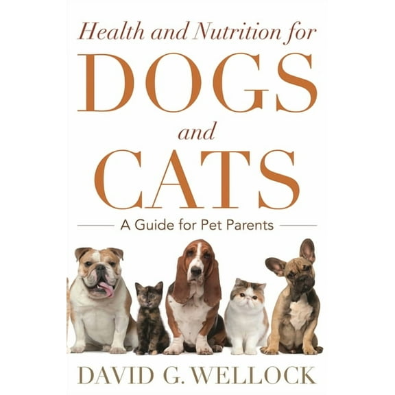 Health and Nutrition for Dogs and Cats: A Guide for Pet Parents, (Paperback)