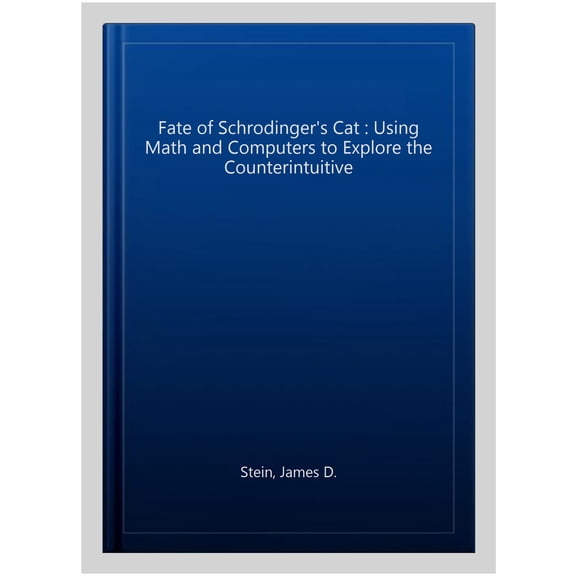 Pre-Owned Problem Solving in Mathematics and Beyond: Fate of Schrodinger's Cat, The: Using Math and Computers to Explore the Counterintuitive (Hardcover)