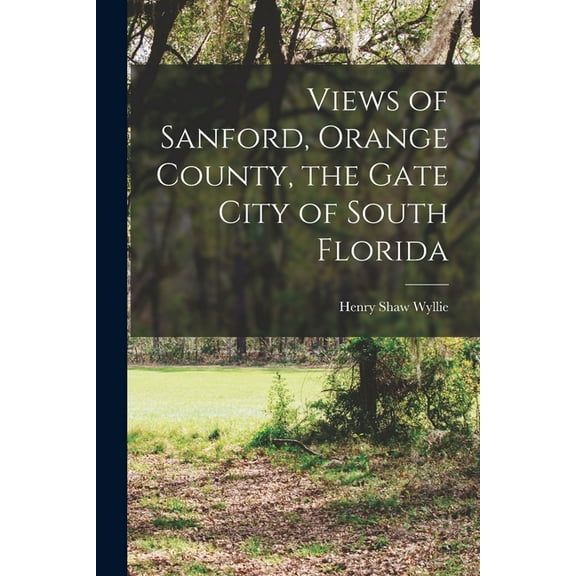 Views of Sanford, Orange County, the Gate City of South Florida (Paperback)