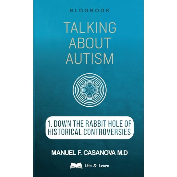 Talking About Autism: 1. Down the Rabbit Hole of Historical Controversies, (Paperback)