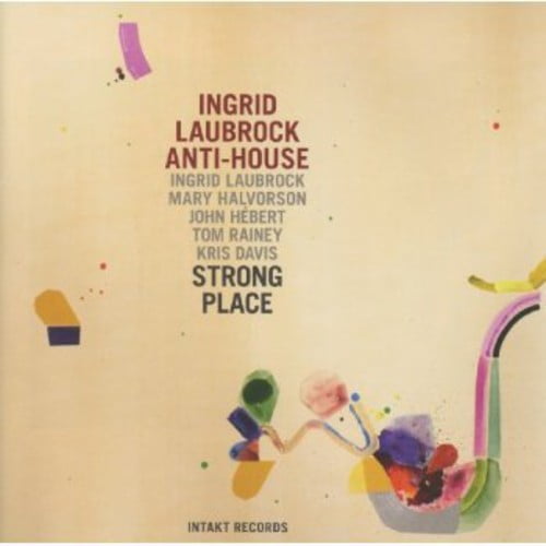 Ingrid Laubrock - Anti-House Strong Place - Music & Performance - CD